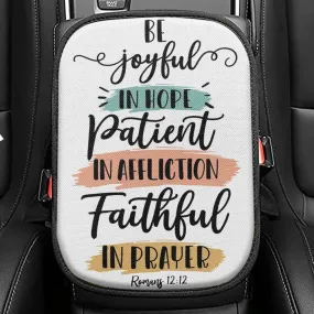 Be Joyful In Hope Patient In Affliction Faithful In Prayer Seat Box Cover, Bible Verse Car Center Console Cover, Scripture Car Interior Accessories