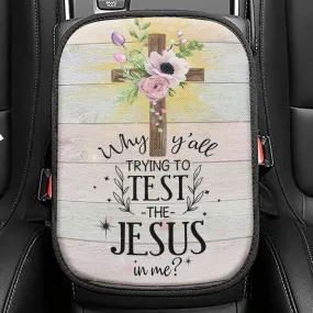 Christian Why Y'all Trying To Test The Jesus In Me Seat Box Cover, Bible Verse Car Center Console Cover, Scripture Interior Car Accessories