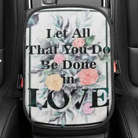 Let All That You Do Be Done In Love Bible Verse Seat Box Cover, Bible Verse Car Center Console Cover, Scripture Interior Car Accessories