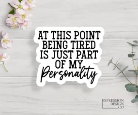 Tired Personality  Vinyl Sticker